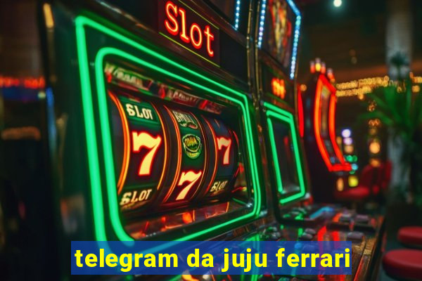 telegram da juju ferrari