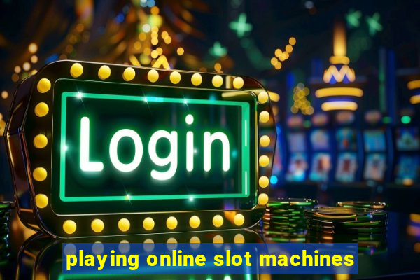 playing online slot machines