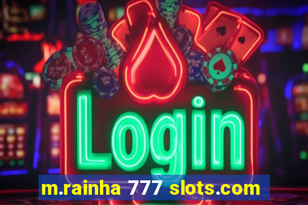 m.rainha 777 slots.com