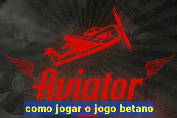 como jogar o jogo betano