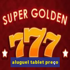 aluguel tablet preço