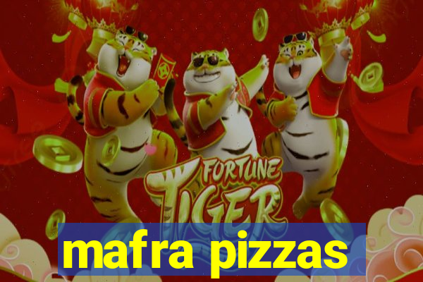 mafra pizzas