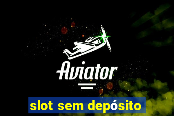 slot sem depósito