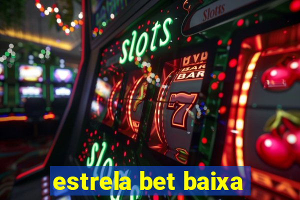 estrela bet baixa