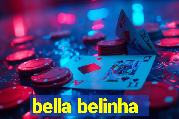 bella belinha