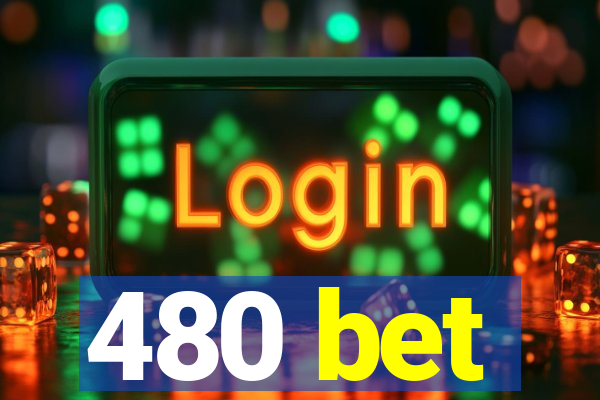 480 bet