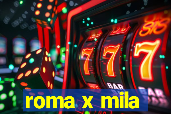 roma x mila