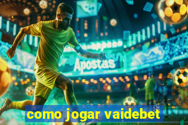 como jogar vaidebet