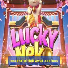 instant withdrawal casinos