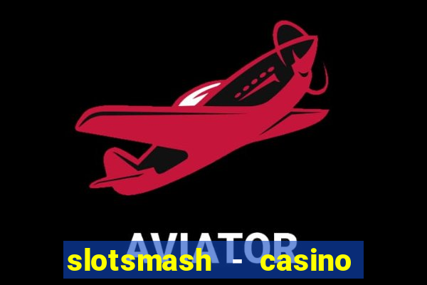 slotsmash - casino slots game