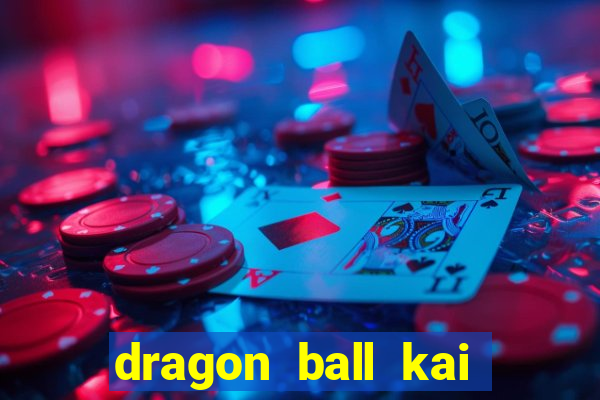 dragon ball kai dublado online