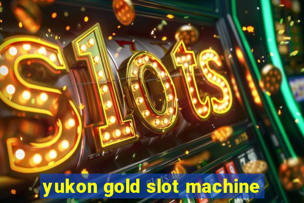 yukon gold slot machine