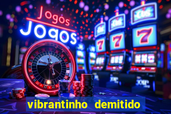 vibrantinho demitido do alterosa esporte