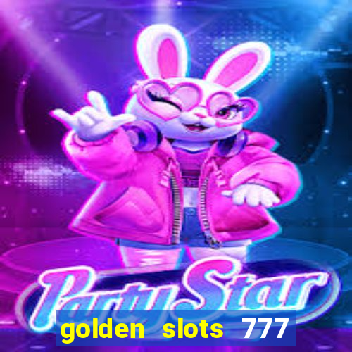 golden slots 777 paga mesmo