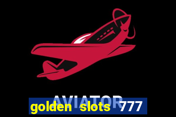 golden slots 777 paga mesmo