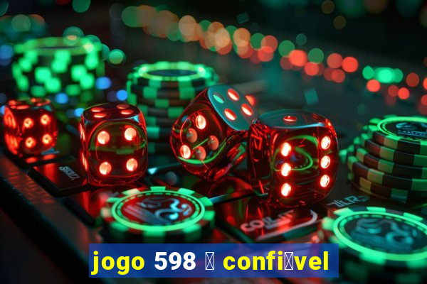 jogo 598 茅 confi谩vel