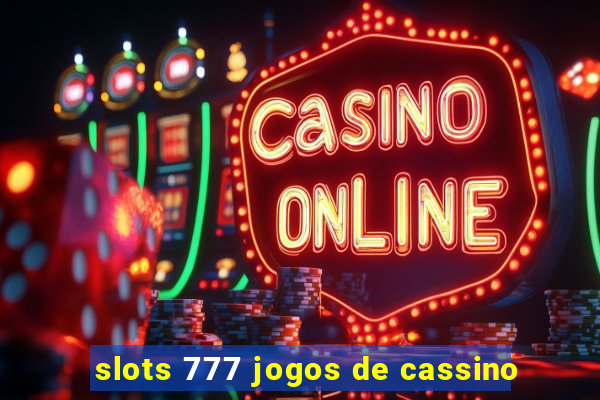 slots 777 jogos de cassino