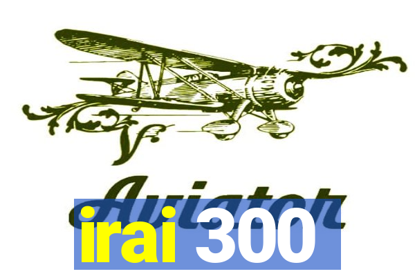 irai 300