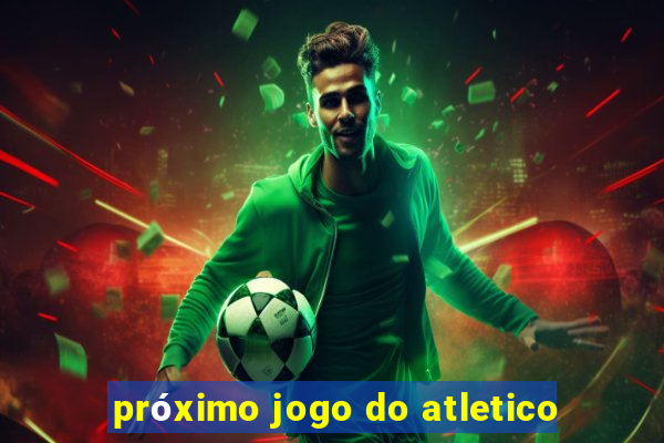 próximo jogo do atletico