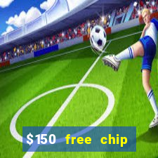 $150 free chip casinos 2021