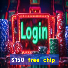 $150 free chip casinos 2021