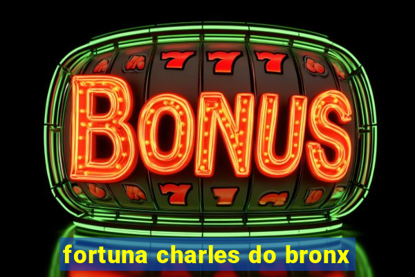 fortuna charles do bronx