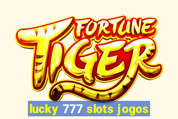 lucky 777 slots jogos