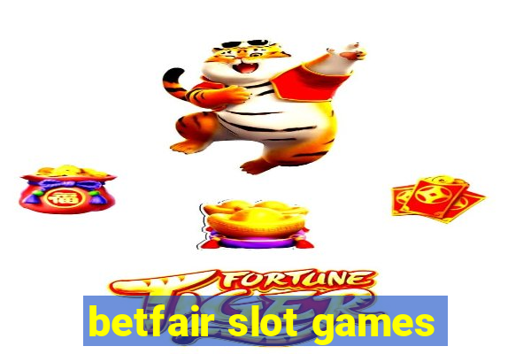 betfair slot games