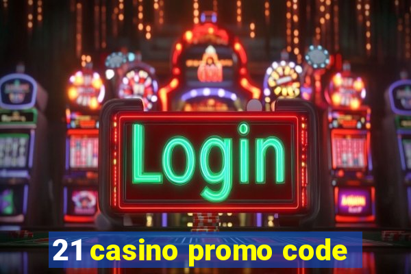 21 casino promo code