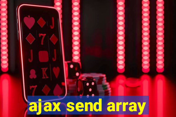 ajax send array