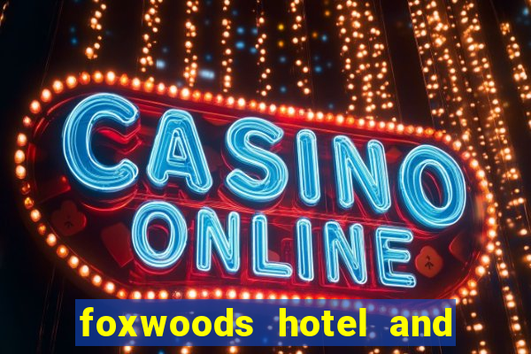 foxwoods hotel and casino connecticut