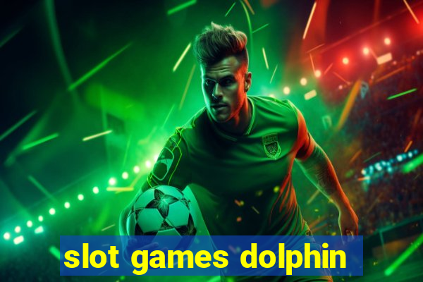 slot games dolphin