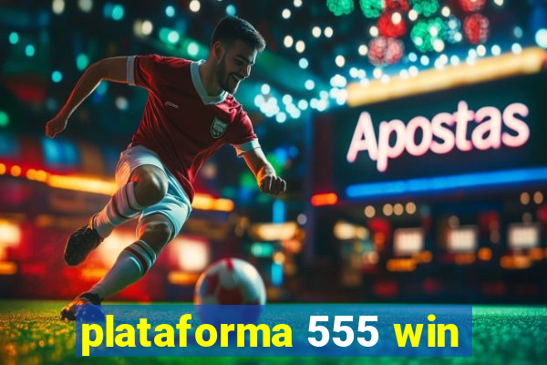 plataforma 555 win