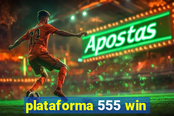 plataforma 555 win