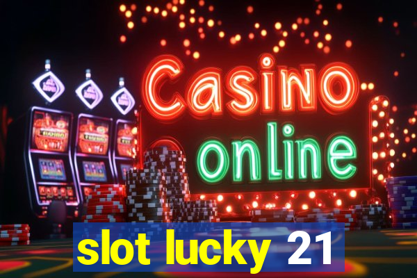 slot lucky 21