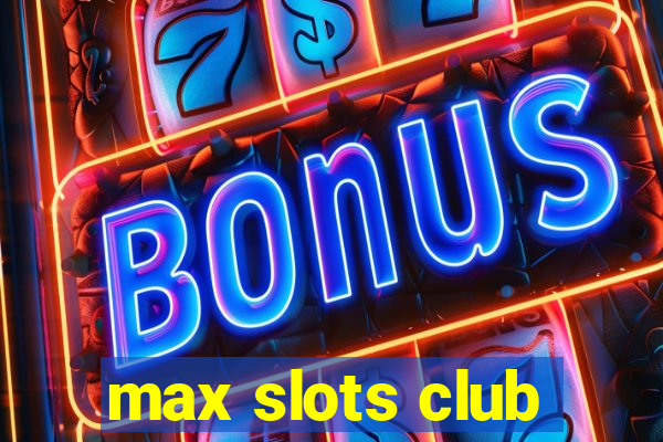 max slots club