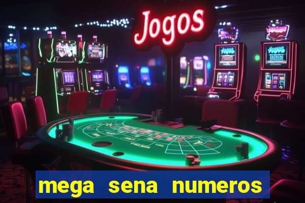 mega sena numeros que mais saem