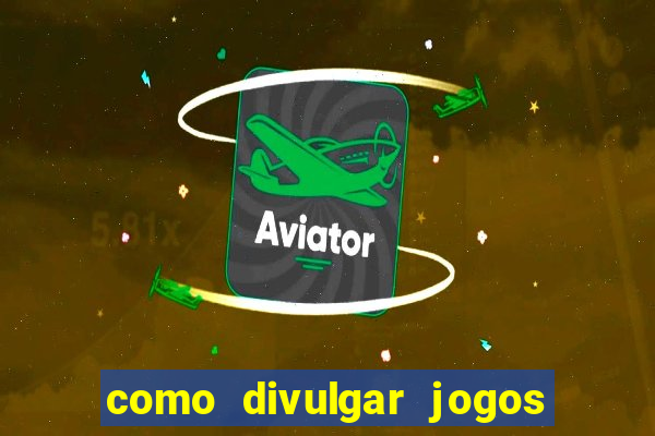 como divulgar jogos de aposta