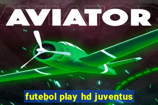 futebol play hd juventus