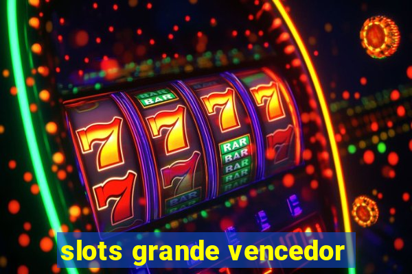 slots grande vencedor