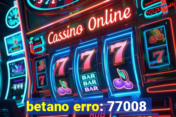 betano erro: 77008