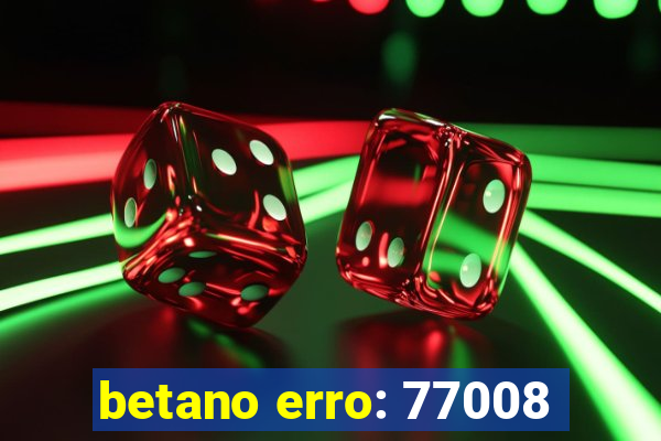 betano erro: 77008