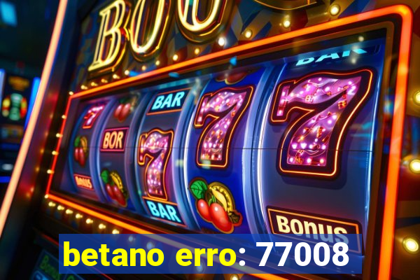 betano erro: 77008