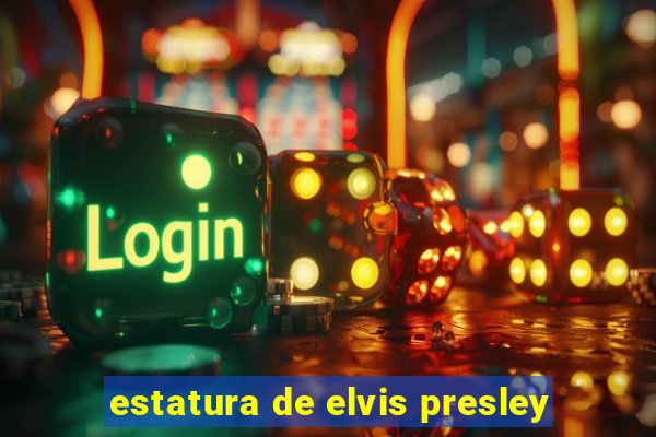 estatura de elvis presley