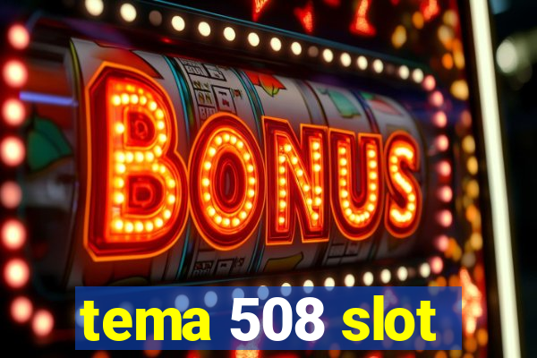 tema 508 slot