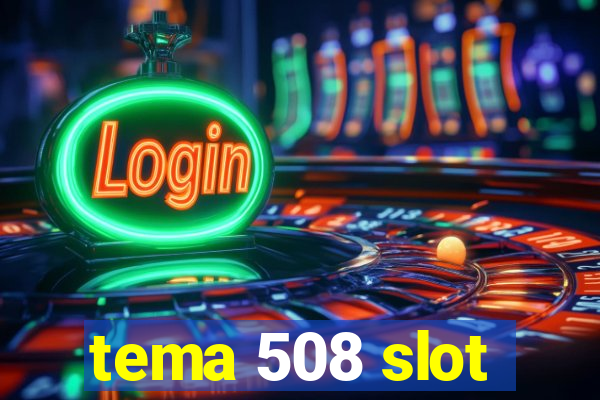 tema 508 slot