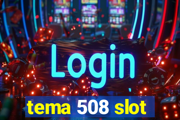 tema 508 slot