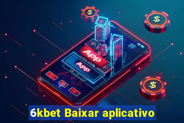 6kbet Baixar aplicativo