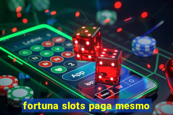 fortuna slots paga mesmo