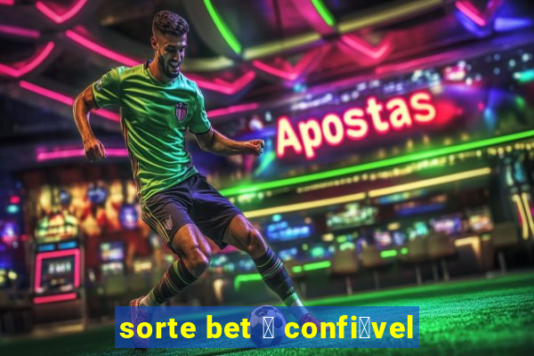 sorte bet 茅 confi谩vel